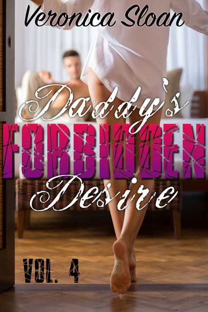 Daddy's Forbidden Desire – Volume 4, Veronica Sloan