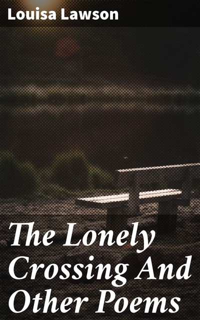 The Lonely Crossing And Other Poems, Louisa Lawson