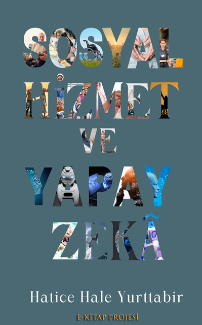 Sosyal Hizmet ve Yapay Zekâ, Hatice Hale Yurttabir