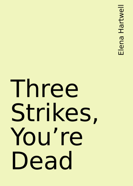 Three Strikes, You're Dead, Elena Hartwell