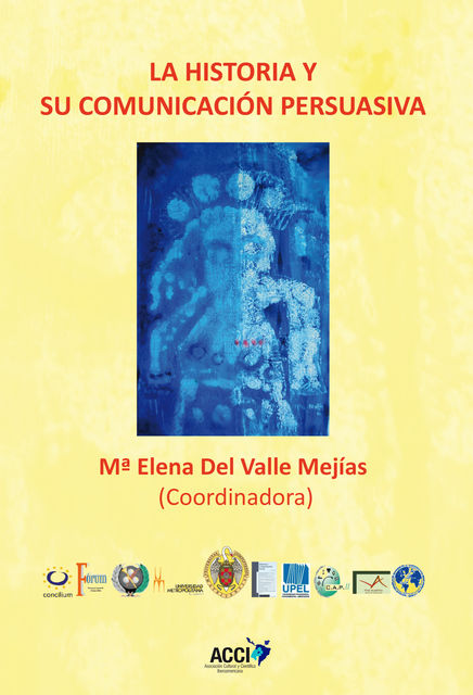 La historia y su comunicacion persuasiva, Mª Elena Del Valle Mejías
