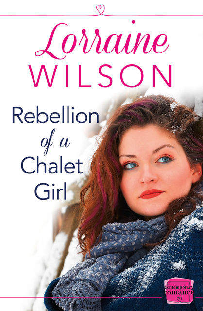 Rebellion of a Chalet Girl: HarperImpulse Contemporary Romance (A Novella), Lorraine Wilson