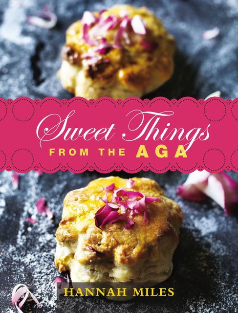 Sweet Things from the Aga, Hannah Miles