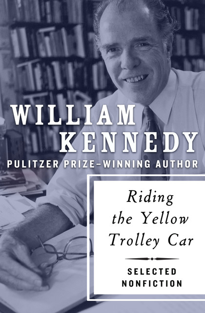 Riding the Yellow Trolley Car, William Kennedy