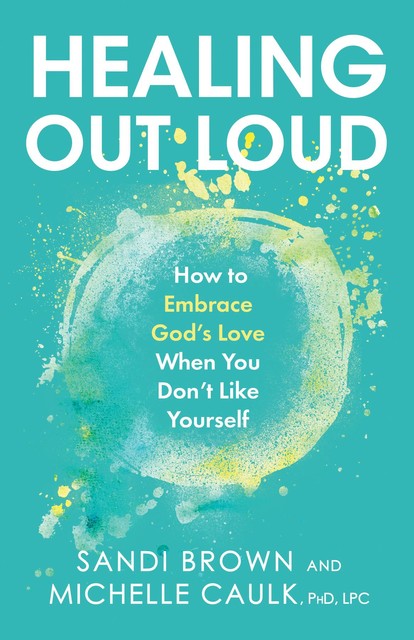 Healing Out Loud, Michelle Caulk, Sandi Brown