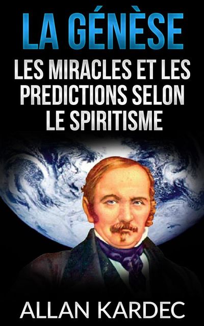 La Génèse – Les miracles et les predictions selon le spiritisme, Allan Kardec