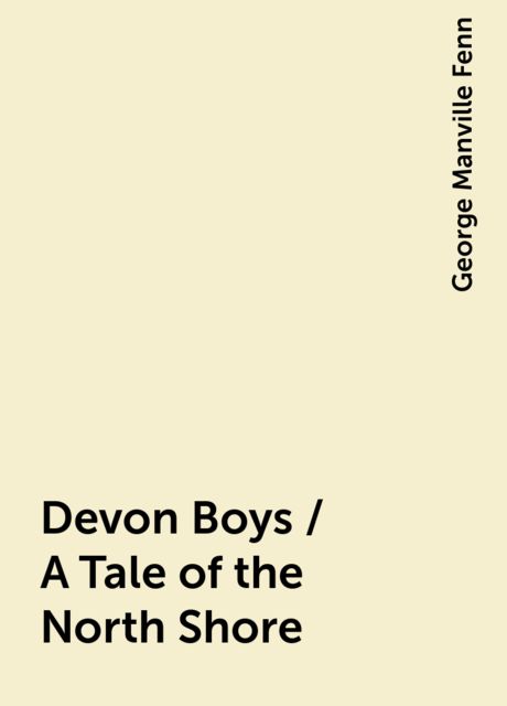 Devon Boys / A Tale of the North Shore, George Manville Fenn