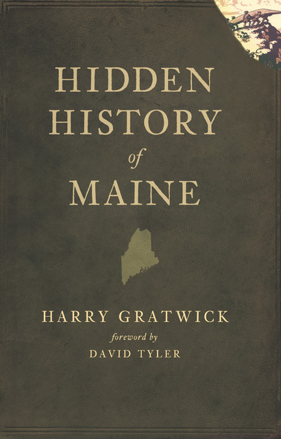 Hidden History of Maine, Harry Gratwick