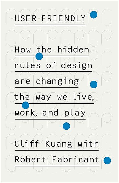 User Friendly, Cliff Kuang, Robert Fabricant