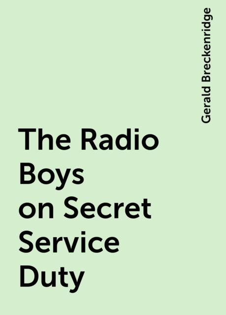 The Radio Boys on Secret Service Duty, Gerald Breckenridge
