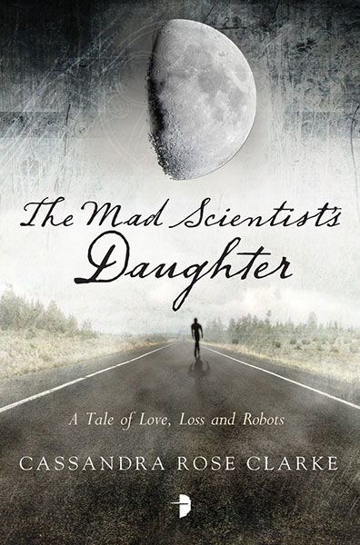 The Mad Scientist's Daughter, Cassandra Rose Clarke