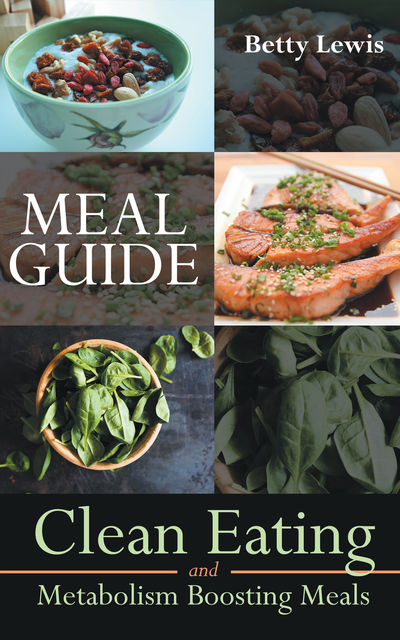 Meal Guide: Clean Eating and Metabolism Boosting Meals, Betty Lewis, Bobbie Norton