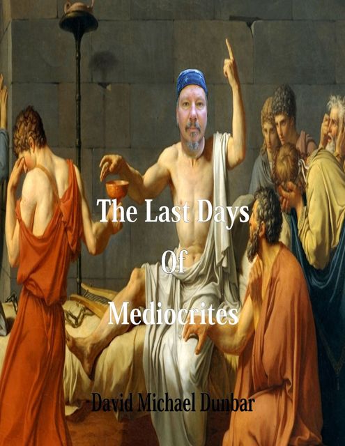 The Last Days of Mediocrites, David Dunbar