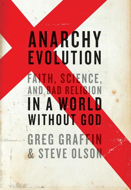 Anarchy Evolution: Faith, Science, and Bad Religion in a World Without God, Greg Graffin, Steve Olson