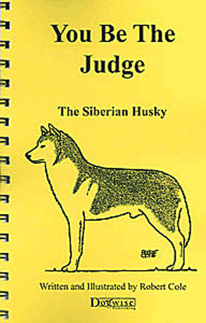 YOU BE THE JUDGE – THE SIBERIAN HUSKY, Robert Cole