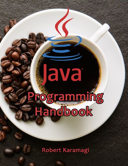 Java Programming Handbook, Robert Karamagi