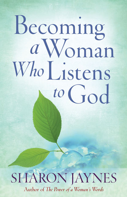 Becoming a Woman Who Listens to God, Sharon Jaynes