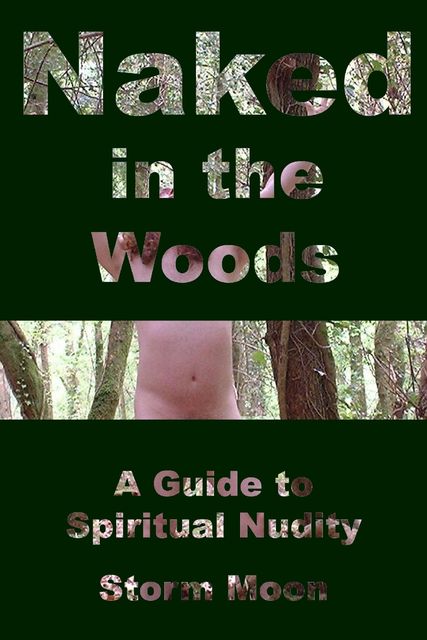 Naked In the Woods: A Guide to Spiritual Nudity, Storm Moon