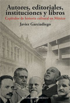 Autores, editoriales, instituciones y libros, Javier Garciadiego