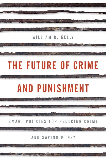 The Future of Crime and Punishment, William Kelly
