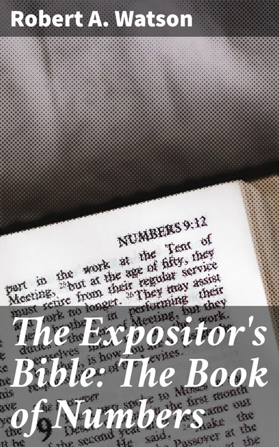 The Expositor's Bible: The Book of Numbers, Robert Watson