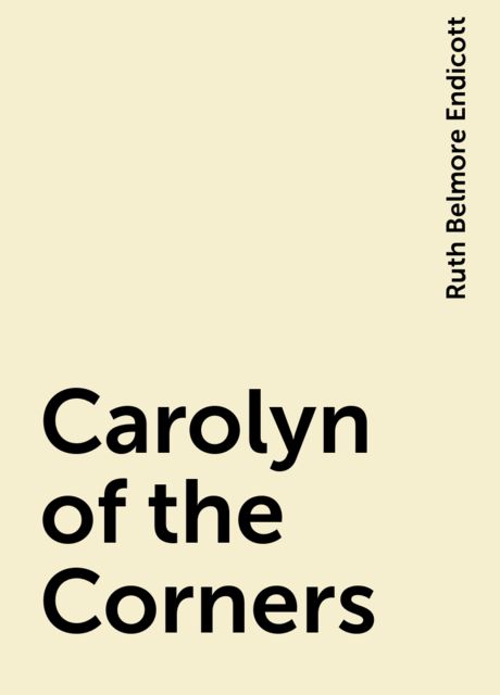 Carolyn of the Corners, Ruth Belmore Endicott