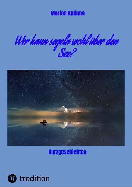 Wer kann segeln wohl über den See, Marion Kulinna