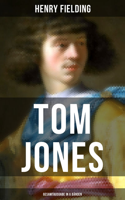 Tom Jones - Gesamtausgabe in 6 Bänden, Henry Fielding