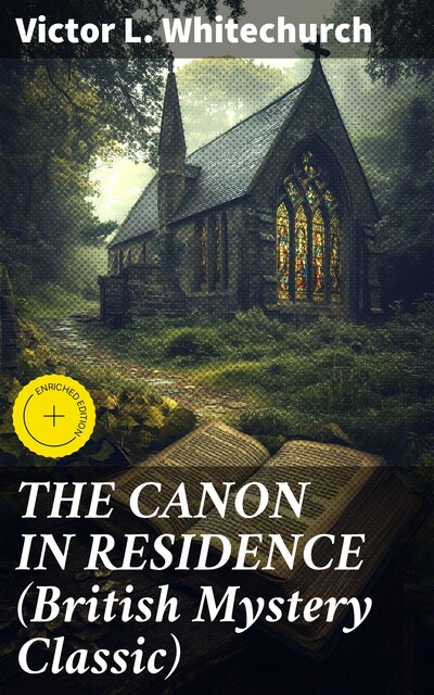 THE CANON IN RESIDENCE (British Mystery Classic), Victor L. Whitechurch