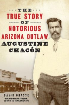 The True Story of Notorious Arizona Outlaw Augustine Chacón, David Grasse