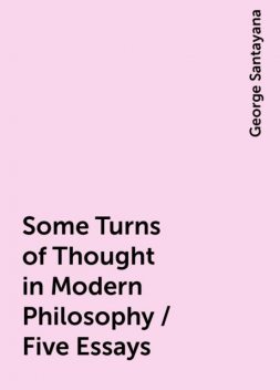 Some Turns of Thought in Modern Philosophy / Five Essays, George Santayana
