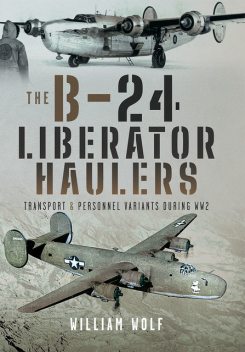 The B-24 Liberator Haulers, William Wolf