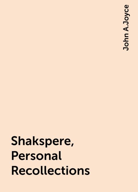 Shakspere, Personal Recollections, John A.Joyce