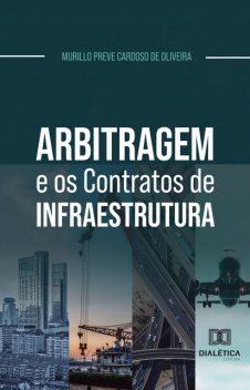 Arbitragem e os Contratos de Infraestrutura, Murillo Preve Cardoso de Oliveira