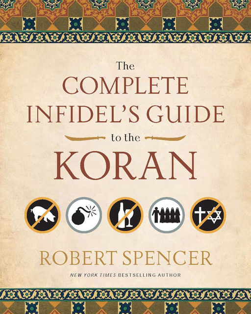 The Complete Infidel's Guide to the Koran, ROBERT SPENCER