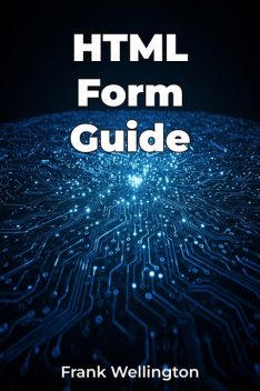 HTML Form Guide, Frank Wellington