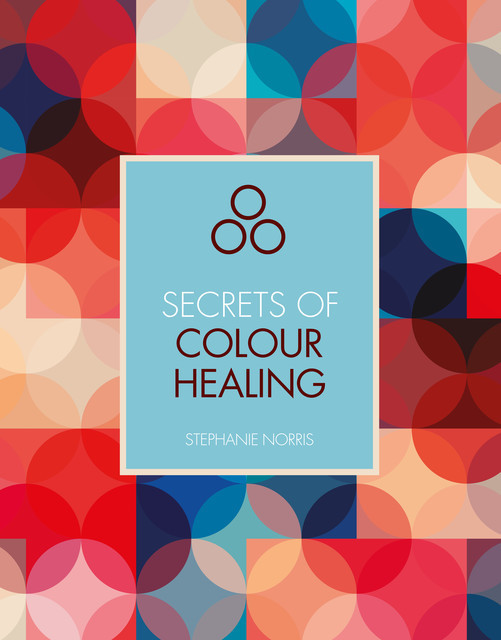 Secrets of Color Healing, Stephanie Norris