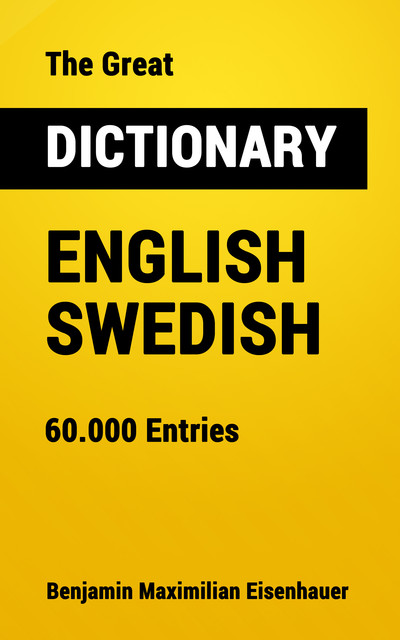 The Great Dictionary English – Swedish, Benjamin Maximilian Eisenhauer