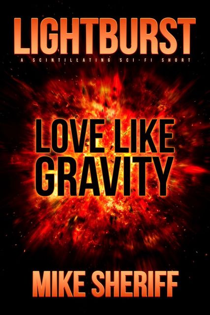 Lightburst: Love Like Gravity, Mike Sheriff