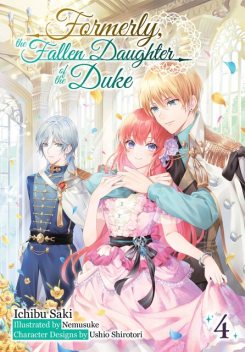 Formerly, the Fallen Daughter of the Duke: Volume 4 (Light Novel), Ichibu Saki