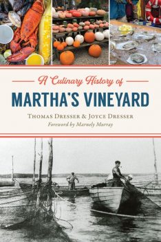 A Culinary History of Martha's Vineyard, Thomas Dresser, Joyce Dresser