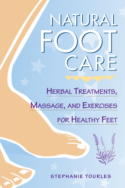 Natural Foot Care, Stephanie L.Tourles