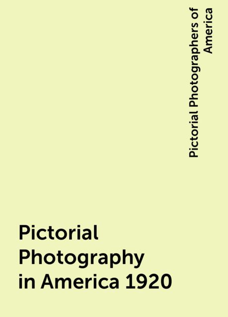 Pictorial Photography in America 1920, Pictorial Photographers of America