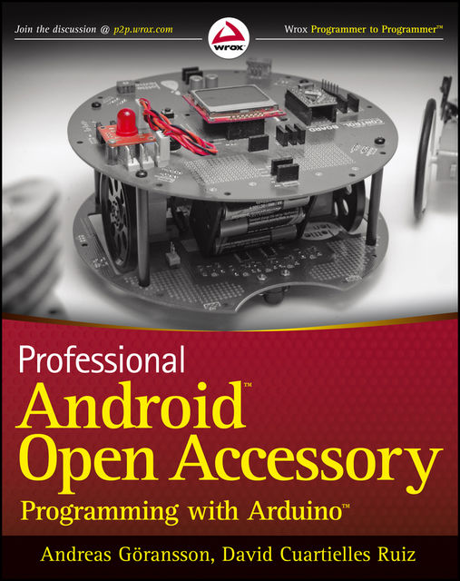 Professional Android Open Accessory Programming with Arduino, Andreas Goransson, David Cuartielles Ruiz
