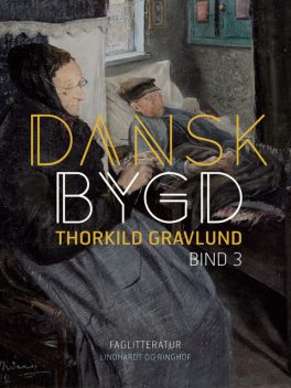 Dansk bygd. Bind 3, Thorkild Gravlund