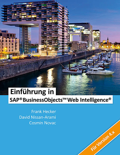 Einführung in SAP BusinessObjects Web Intelligence, Frank Hecker, Cosmin Novac, David Nissan-Arami