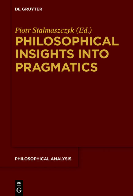 Philosophical Insights into Pragmatics, Piotr Stalmaszczyk