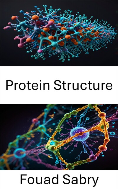 Protein Structure, Fouad Sabry