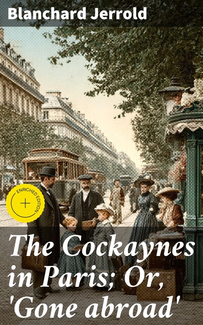 The Cockaynes in Paris; Or, 'Gone abroad, Blanchard Jerrold