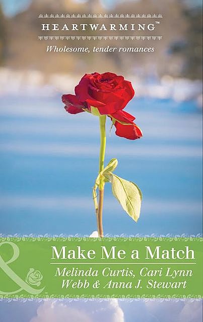 Make Me a Match, amp, Anna J. Stewart, Melinda Curtis, Cari Lynn Webb